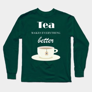 Tea Makes Everything Better Long Sleeve T-Shirt